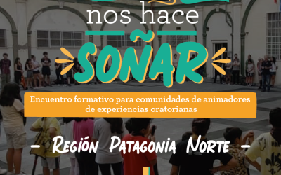 Ser Oratorio nos hace soñar – Patagonia Norte