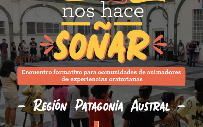 Ser oratorio nos hace soñar – Patagonia Austral