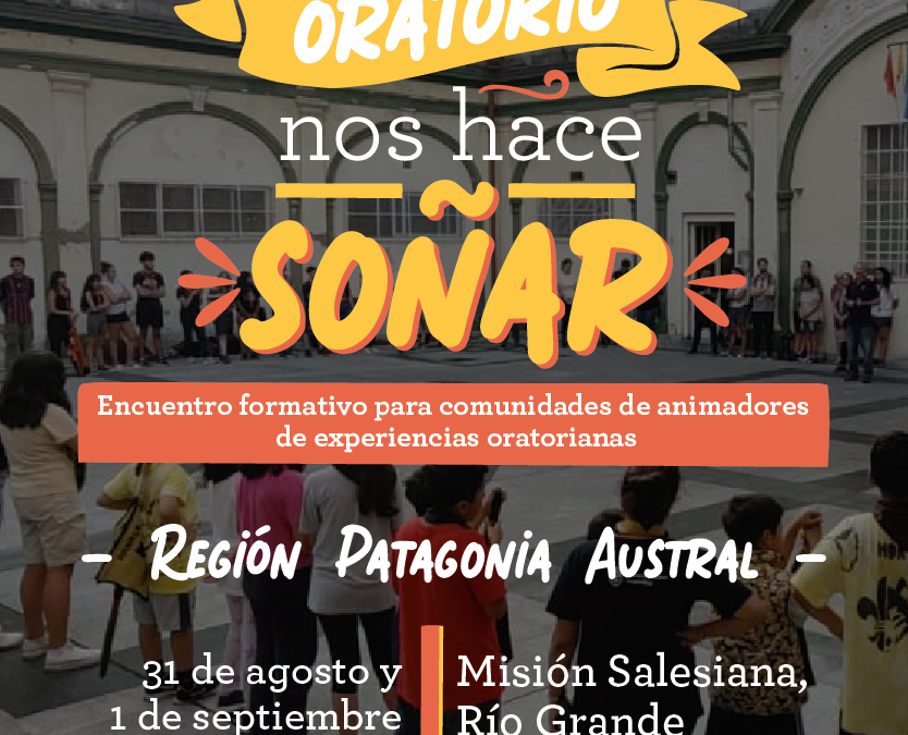 Ser oratorio nos hace soñar – Patagonia Austral