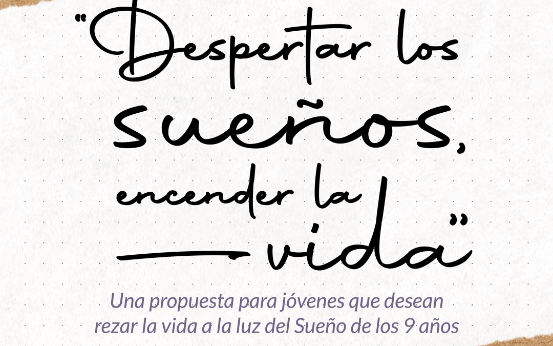 “Despertar los sueños, encender la vida”. Una propuesta para jóvenes que desean rezar la vida a la luz del Sueño de los 9 años