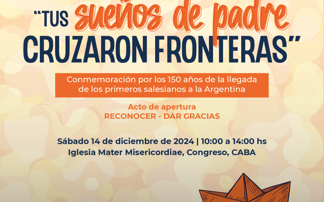 “Tus sueños de padre cruzaron fronteras”.  Conmemoración por los 150 años de la llegada de los primeros salesianos a la Argentina