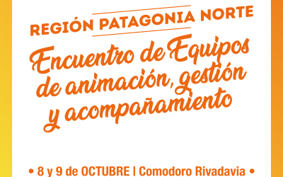 Patagonia Norte – Encuentro de Equipos de animación, gestión y acompañamiento